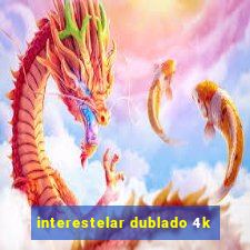 interestelar dublado 4k